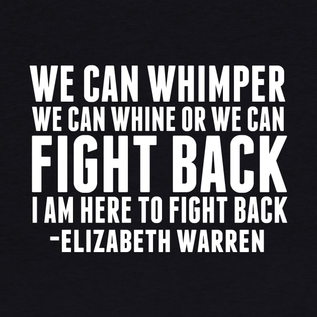 Elizabeth Warren Fight Back Quote by epiclovedesigns